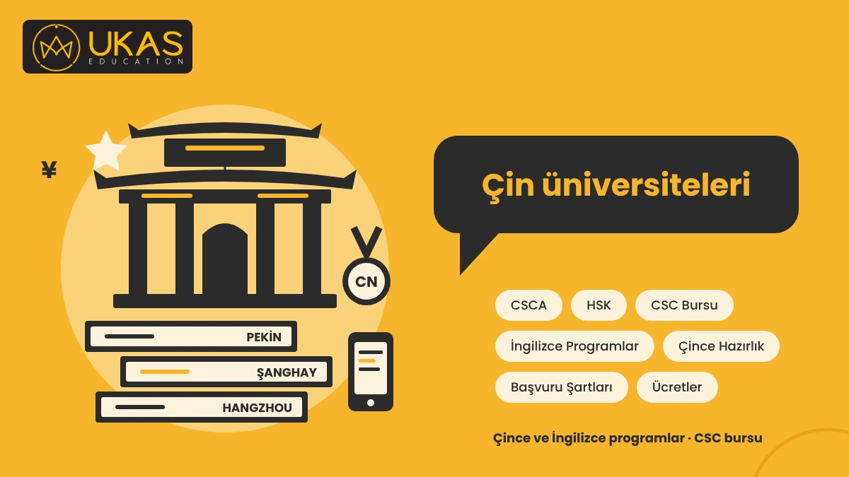 Çin üniversiteleri: CSCA, HSK, CSC bursu, İngilizce ve Çince programlar, Çince hazırlık, başvuru şartları ve ücretlerle Çin’de üniversite eğitimini anlatan UKAS görseli